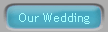 Our Wedding